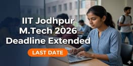 IIT Jodhpur MTech Admission 2026 Deadline Extended to April 21 Apply Now